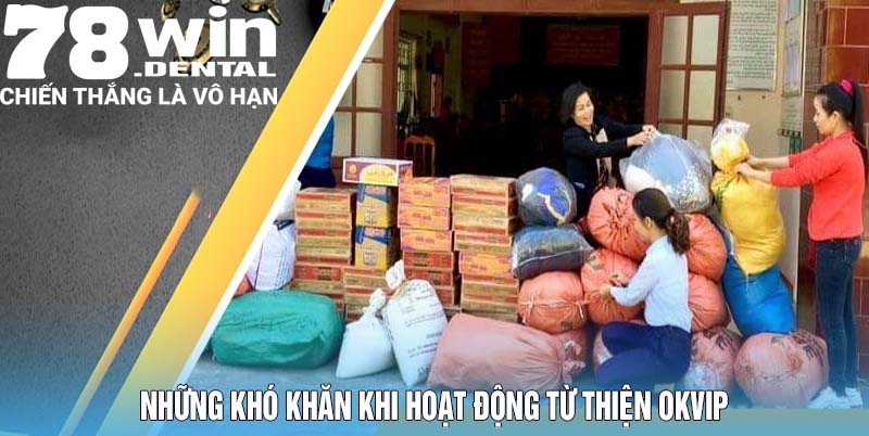 Những khó khăn khi hoạt động từ thiện OKVIP